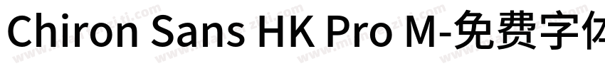 Chiron Sans HK Pro M字体转换
